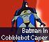 Action Game: Batman In Cobblebot Caper