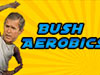 Fun games - Bush Aerobics